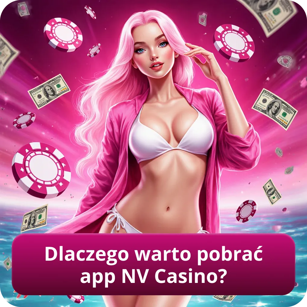 Dlaczego warto pobrać app NV Casino